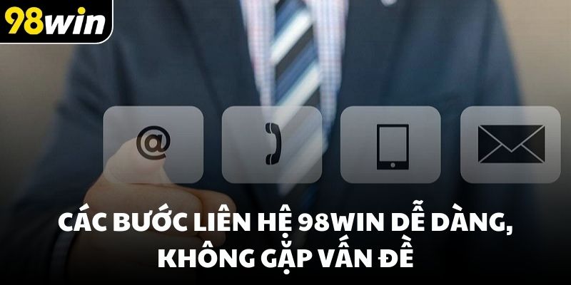 Các bước liên hệ 98win dễ dàng, không gặp vấn đề