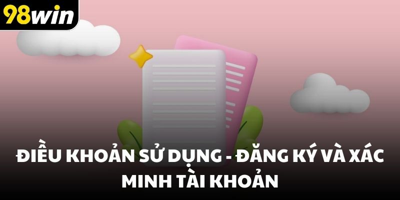 Điều khoản sử dụng - Đăng ký và xác minh tài khoản