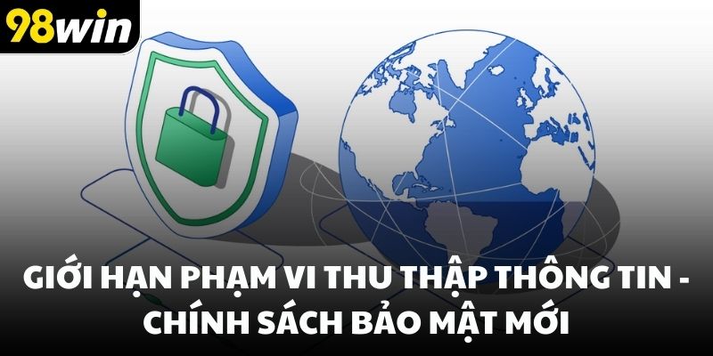 Giới hạn phạm vi thu thập thông tin - Chính sách bảo mật mới